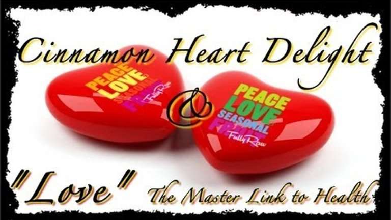 Cinnamon Heart Delight & "Love" the Master Link to Health! 11 Cinnamon Heart Delight & “Love” the Master Link to Health!