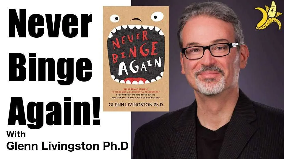 Glenn Livingston PHD of Never Binge Again Top Tips for Binge Eating