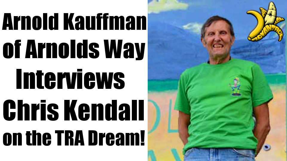 Arnold Kauffman of Arnolds Way Interviews Chris Kendall on The TRA Dream