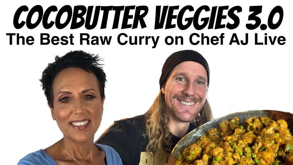 Chef AJ Live Featuring Chris Kendall and Cocobutter Veggies 3.0 the best raw vegan curry