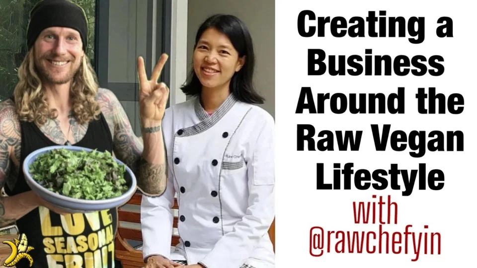 Creating a Business around the Raw Vegan Lifestyle with @RawChefYin