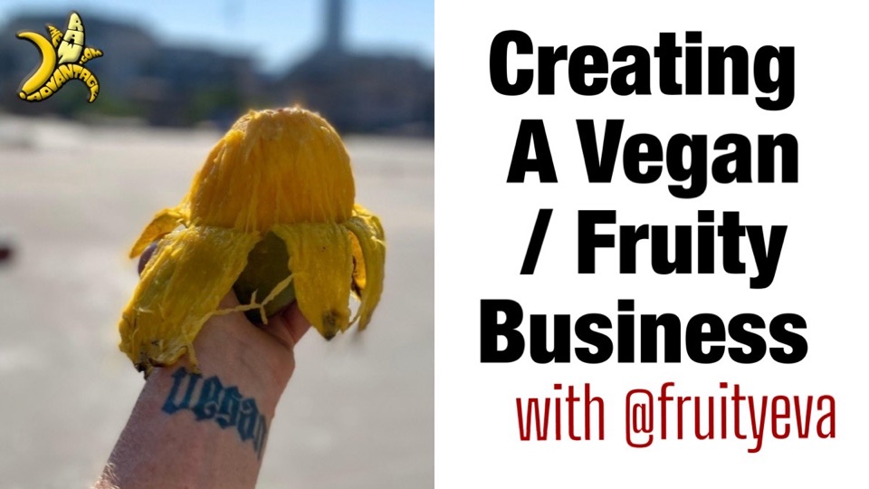 Creating a Vegan Fruity Business with @fruityeva