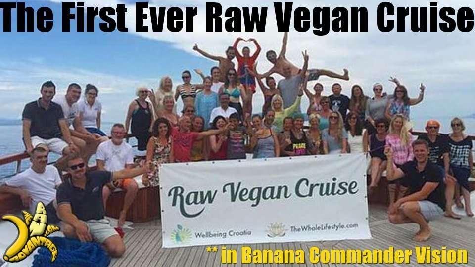 The First Ever Raw Vegan Cruise in Croatia in Banana Commander Vision!