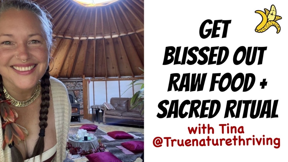 Embodiment Ritual and Raw Vegan Living with Tina @truenaturethriving