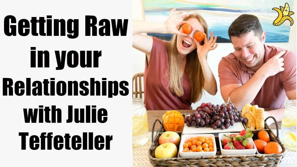Getting Raw in your Relationships with Julie Teffeteller