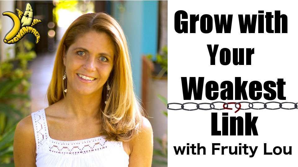 Growing With Your Weakest Link with Louise Koch aka Fruity Lou!