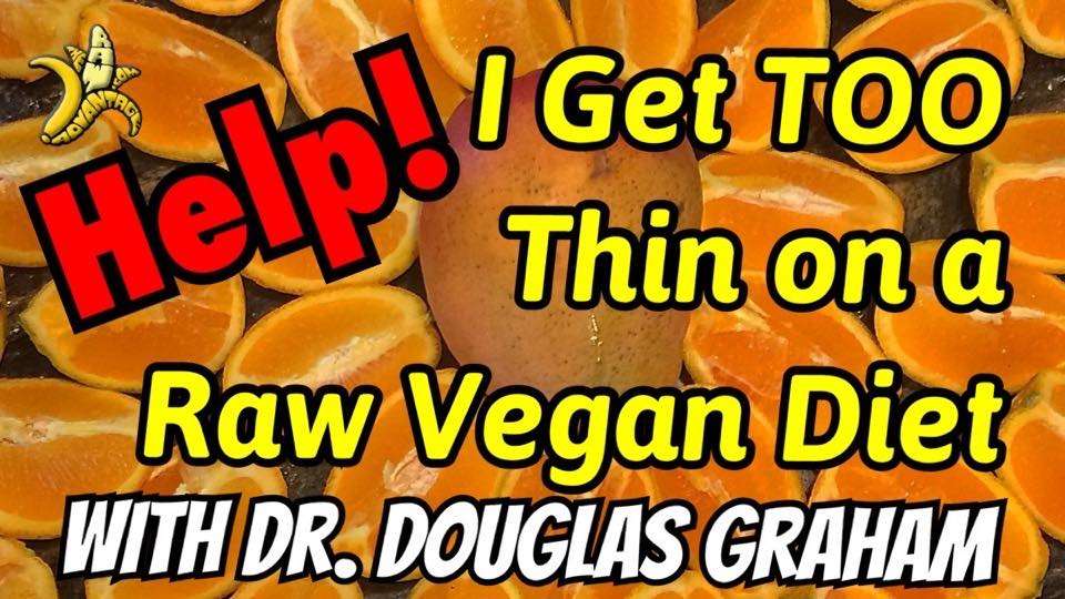 Help I get too thin on a raw vegan diet