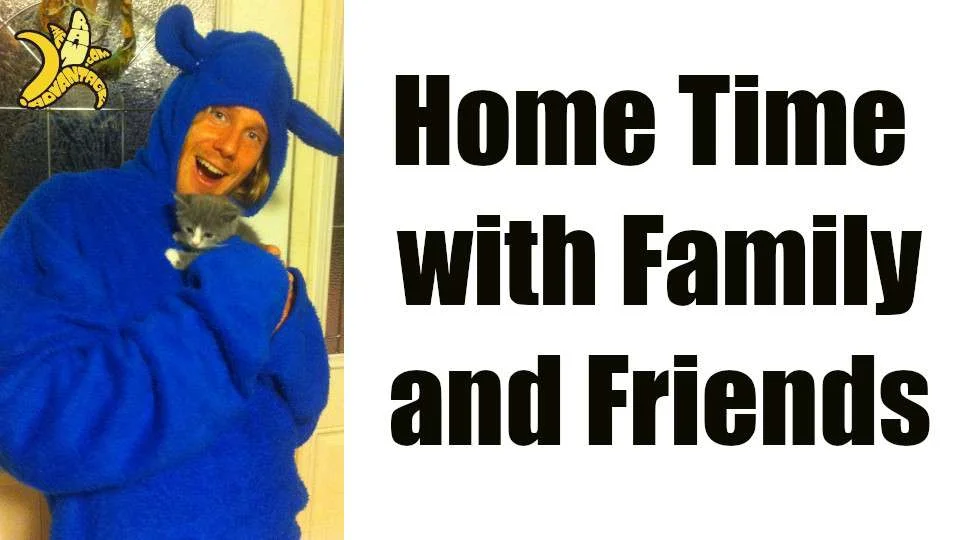 Home Time with Family and Friends