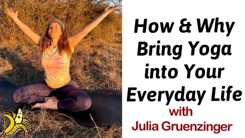 How Why Bring Yoga into Your Everyday Life with Julia Gruenzinger