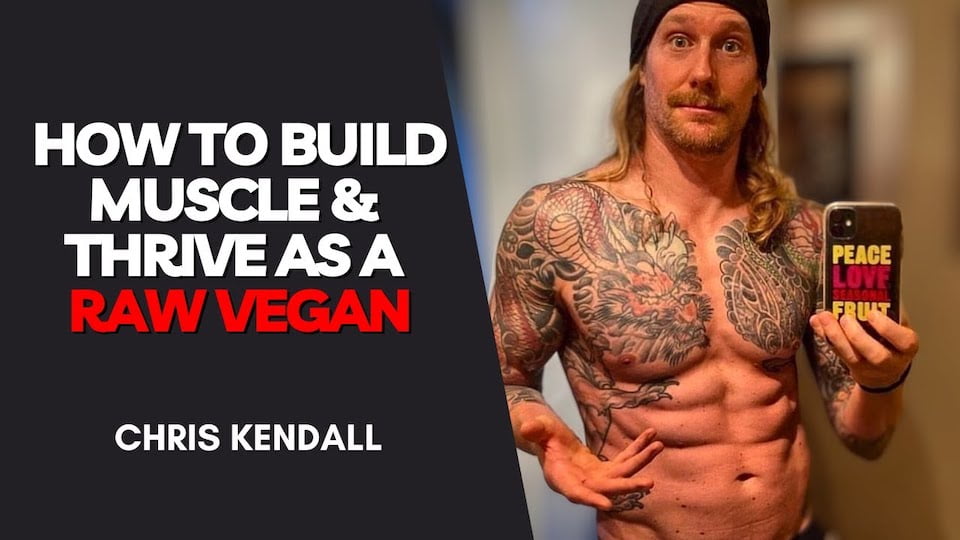 How To Build Muscle as a Raw Vegan with Chris Kendall of The Raw Advantage