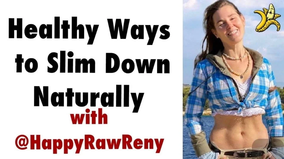 Healthy Ways to Slim Down Naturally with Happy Raw Reny