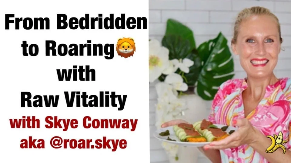 From Bedridden to Roaring with Raw Vitality with Skye Conway