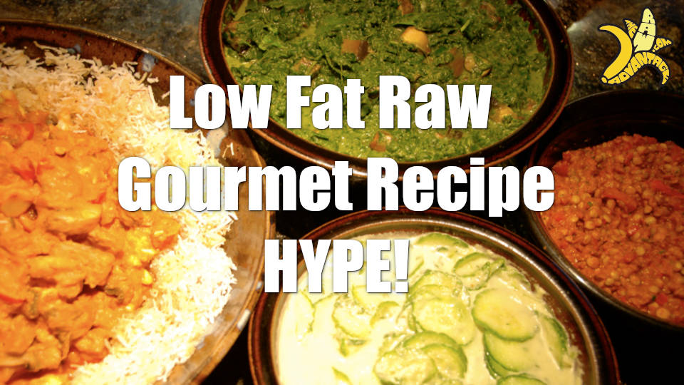Low Fat Raw Gourmet Hype!