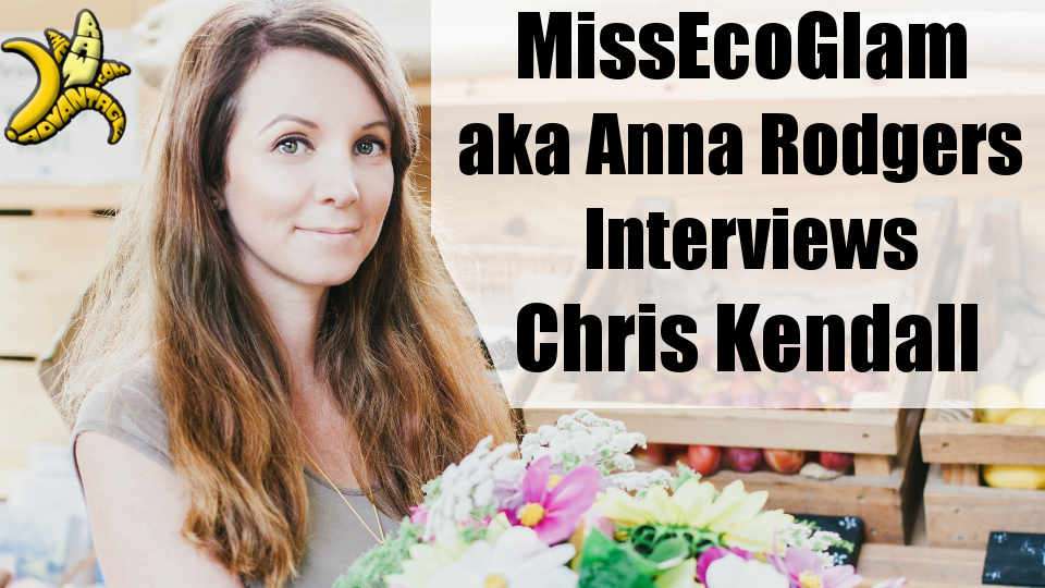 Miss Eco Glam Anna Rodgers interviews Chris Kendall