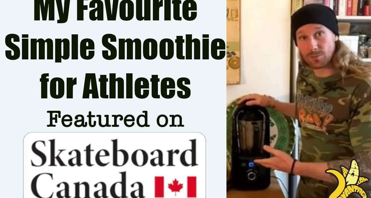 Favourite Simple Smoothie for Athletes on Skateboard Canada