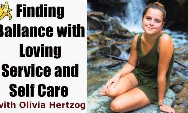 Finding Balance with Loving Service and Self Care with Olivia Hertzog