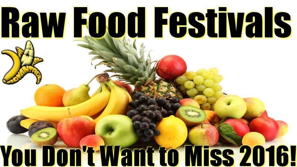 Raw Food Festivals You Don’t Want to Miss 2016!