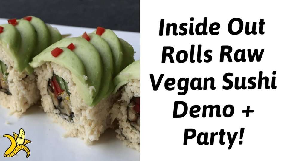 Inside Out Rolls Raw Vegan Sushi Demo and Party with Christianne Kok