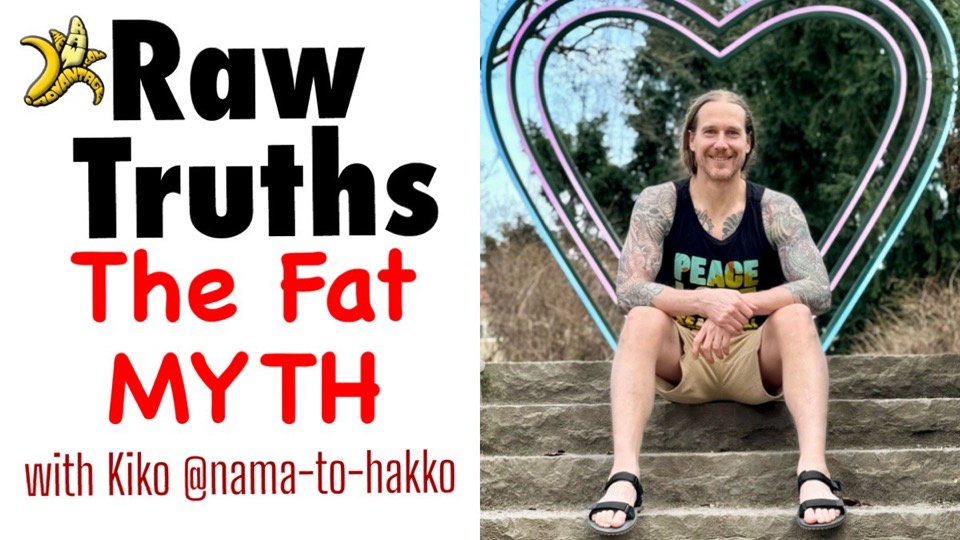 Raw Truths: The Fat Myth with Kiko @namadokiko 7 the fat myth
