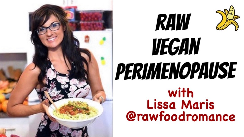 Raw Vegan Perimenopause: What Lissa Maris Wants Every Woman to Know Before It Hits