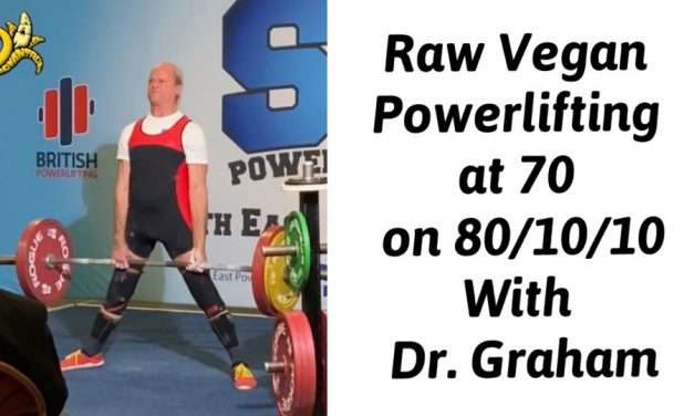 Raw Vegan Powerlifting at 70 on 80/10/10 with Dr. Graham