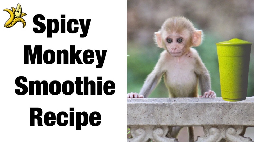 Spicy Monkey Smoothie and a Special Announcement!