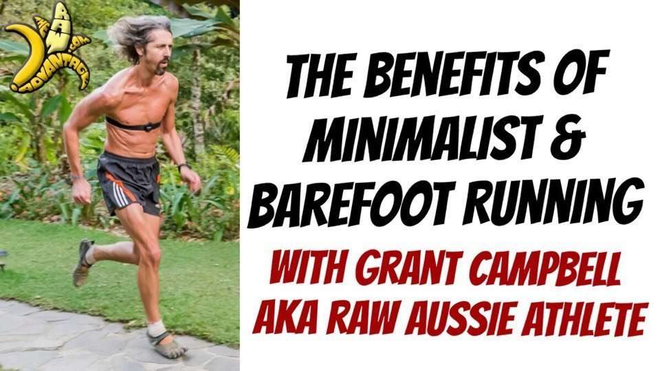 The Benefits of Minimalist and Barefoot Running with Grant Campbell aka Raw Aussie Athlete