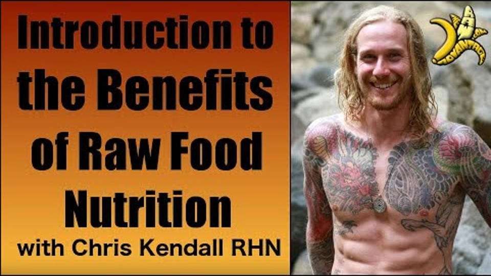 Introduction to the Benefits of Raw Food Nutrition with Chris Kendall RHN