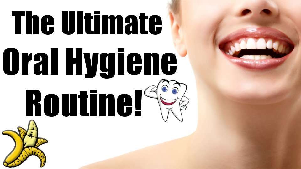 Ultimate oral hygiene routine