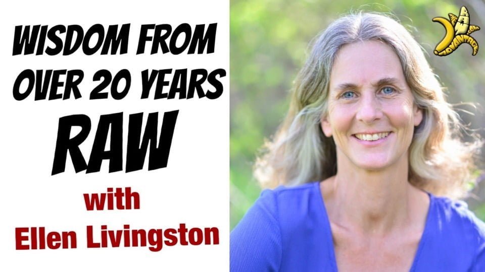 Wisdom From Over 20 Years Raw with Ellen Livingston
