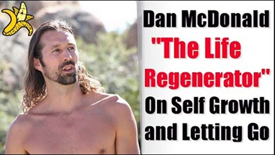 Dan “The Life Regenerator” McDonald on Self Growth and Letting Go
