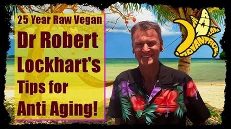 25 Year Raw Vegan Dr Robert Lockhart’s Shares Tips for Anti Aging!