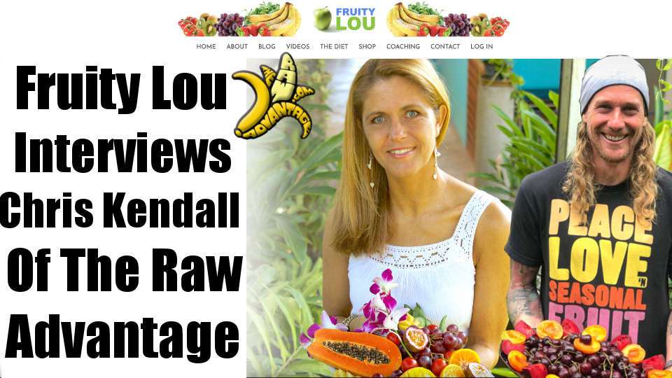 fruity lou louise koch interviews Chris kendall the Raw Advantage