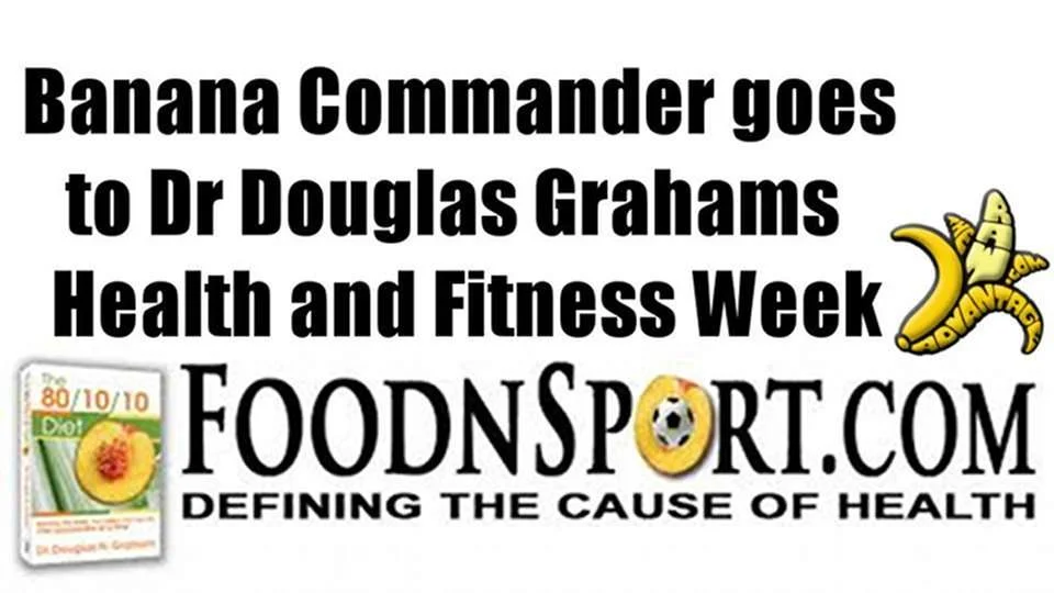 Banana Commander Goes to Dr Douglas Grahams “Yoga Health and Fitness Week”