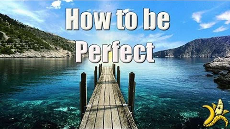 how to be perfect