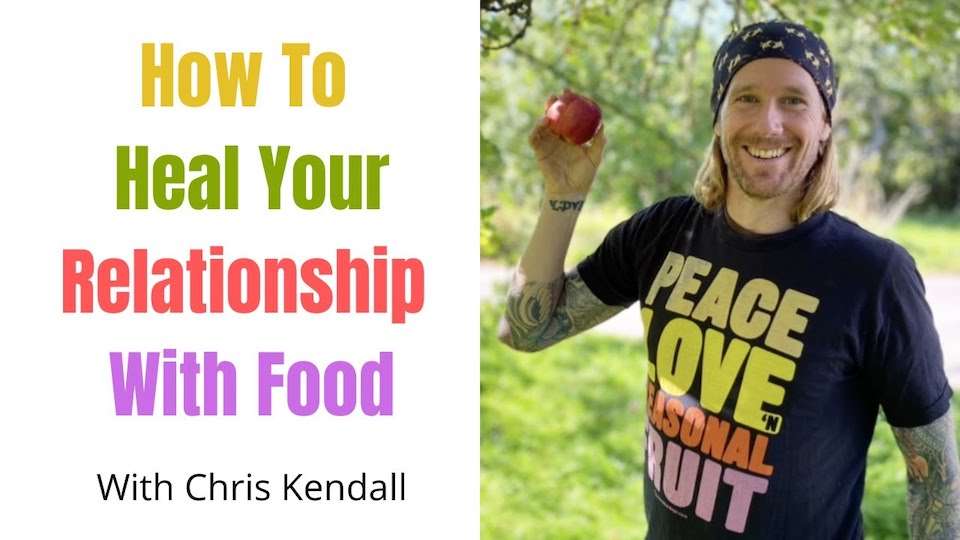 how to heal your relationship with food with Chris Kendall