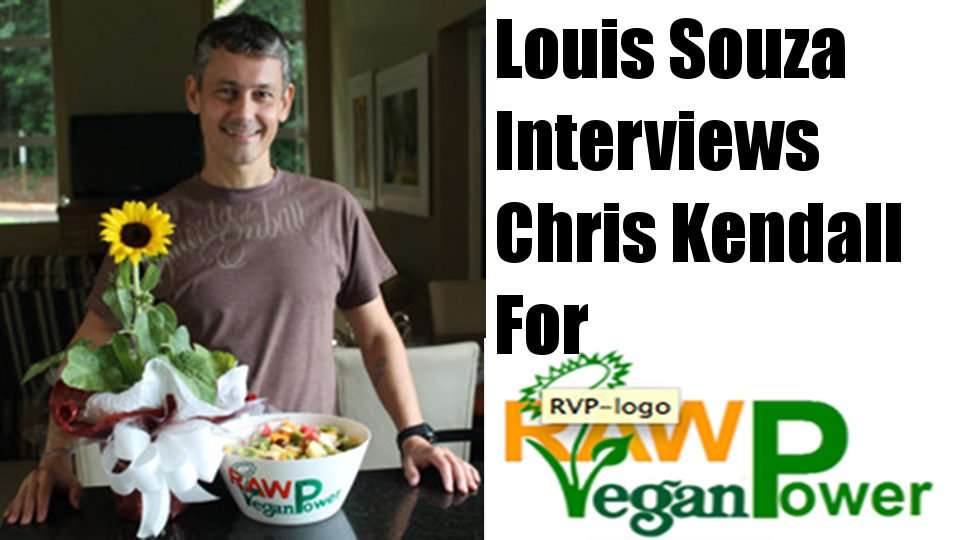louis souza interviews chris kendall raw vegan power