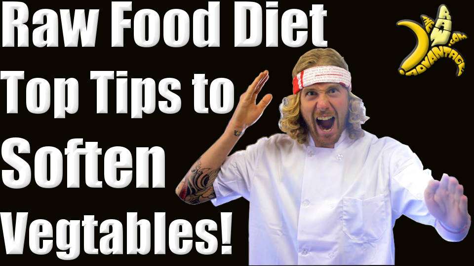 raw food diet top tips to soften vegetables