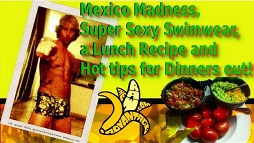 Mexico Madness, Super Sexy Swimwear, a Lunch Recipe n Hot tips for Dinners out!